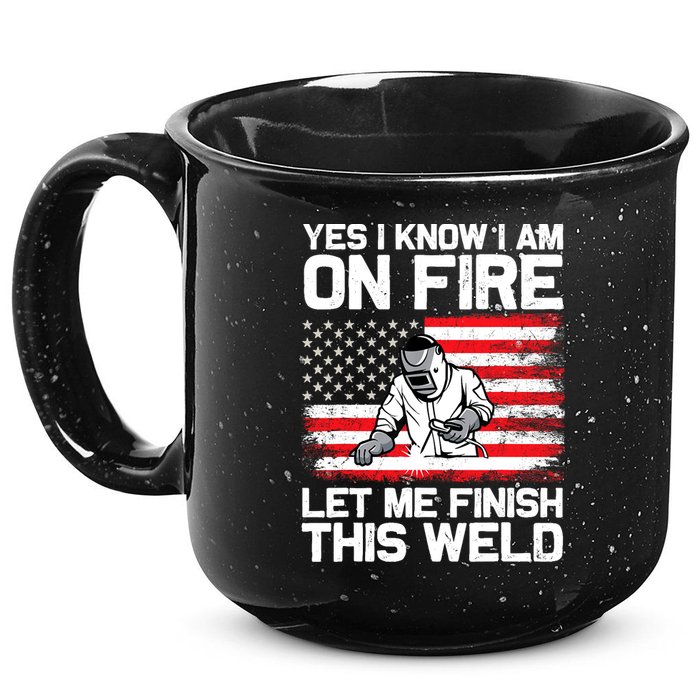 Yes I Know Im On Fire Let Me Finish This Weld 15oz Campfire Ceramic Mug