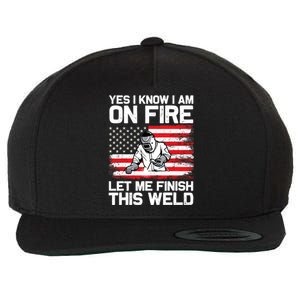 Yes I Know Im On Fire Let Me Finish This Weld Wool Snapback Cap