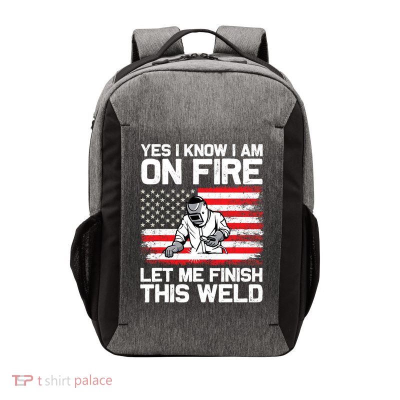 Yes I Know Im On Fire Let Me Finish This Weld Vector Backpack