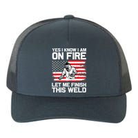 Yes I Know Im On Fire Let Me Finish This Weld Yupoong Adult 5-Panel Trucker Hat