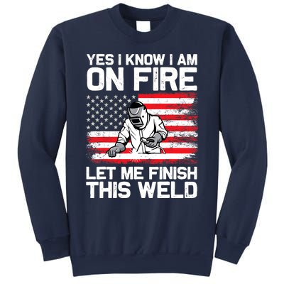 Yes I Know Im On Fire Let Me Finish This Weld Sweatshirt