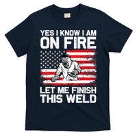 Yes I Know Im On Fire Let Me Finish This Weld T-Shirt