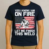 Yes I Know Im On Fire Let Me Finish This Weld T-Shirt