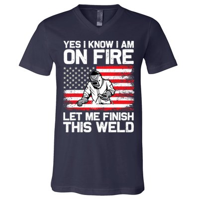 Yes I Know Im On Fire Let Me Finish This Weld V-Neck T-Shirt