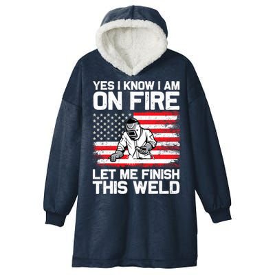 Yes I Know Im On Fire Let Me Finish This Weld Hooded Wearable Blanket