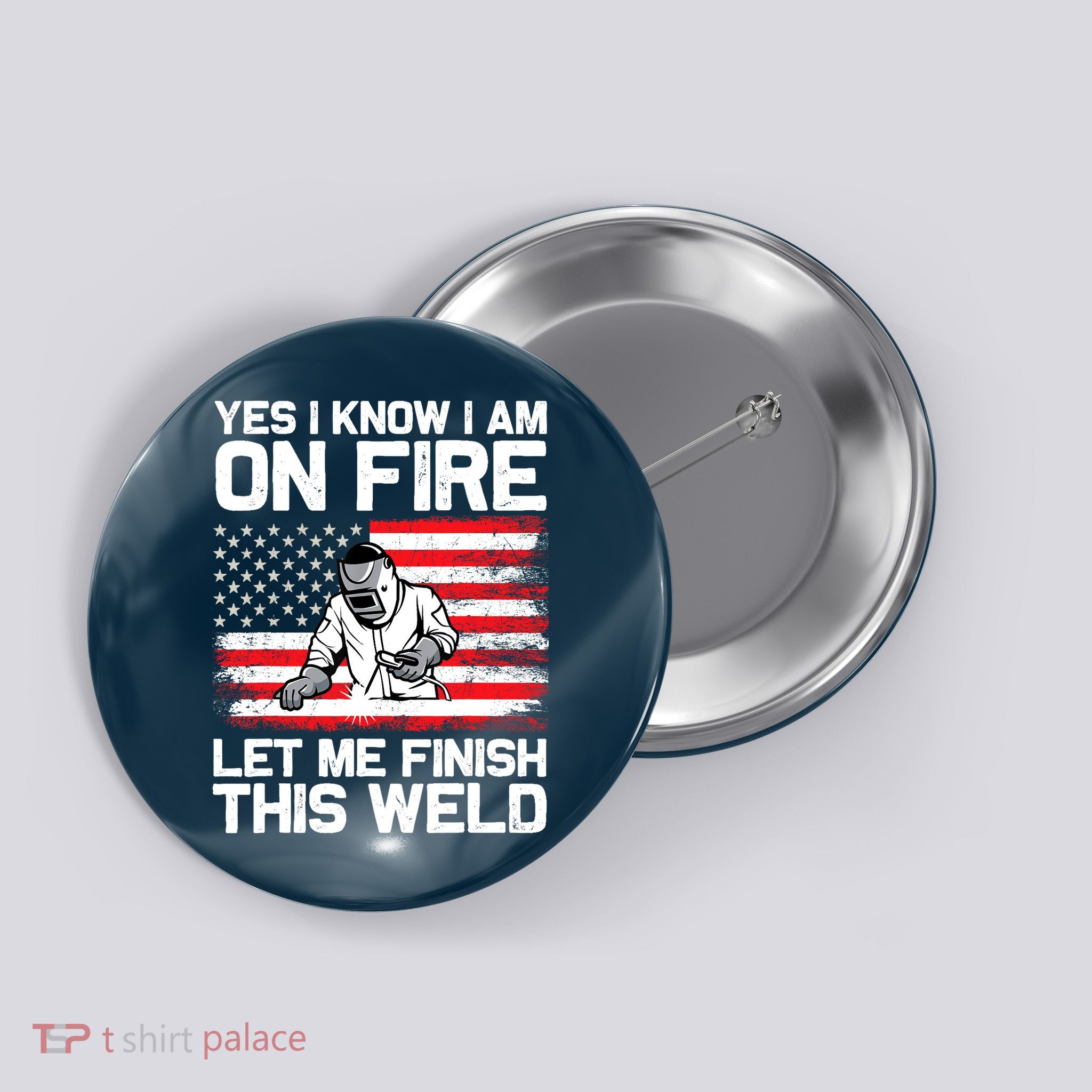 Yes I Know Im On Fire Let Me Finish This Weld Button