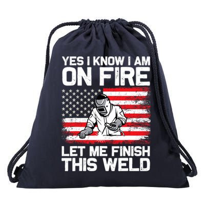 Yes I Know Im On Fire Let Me Finish This Weld Drawstring Bag