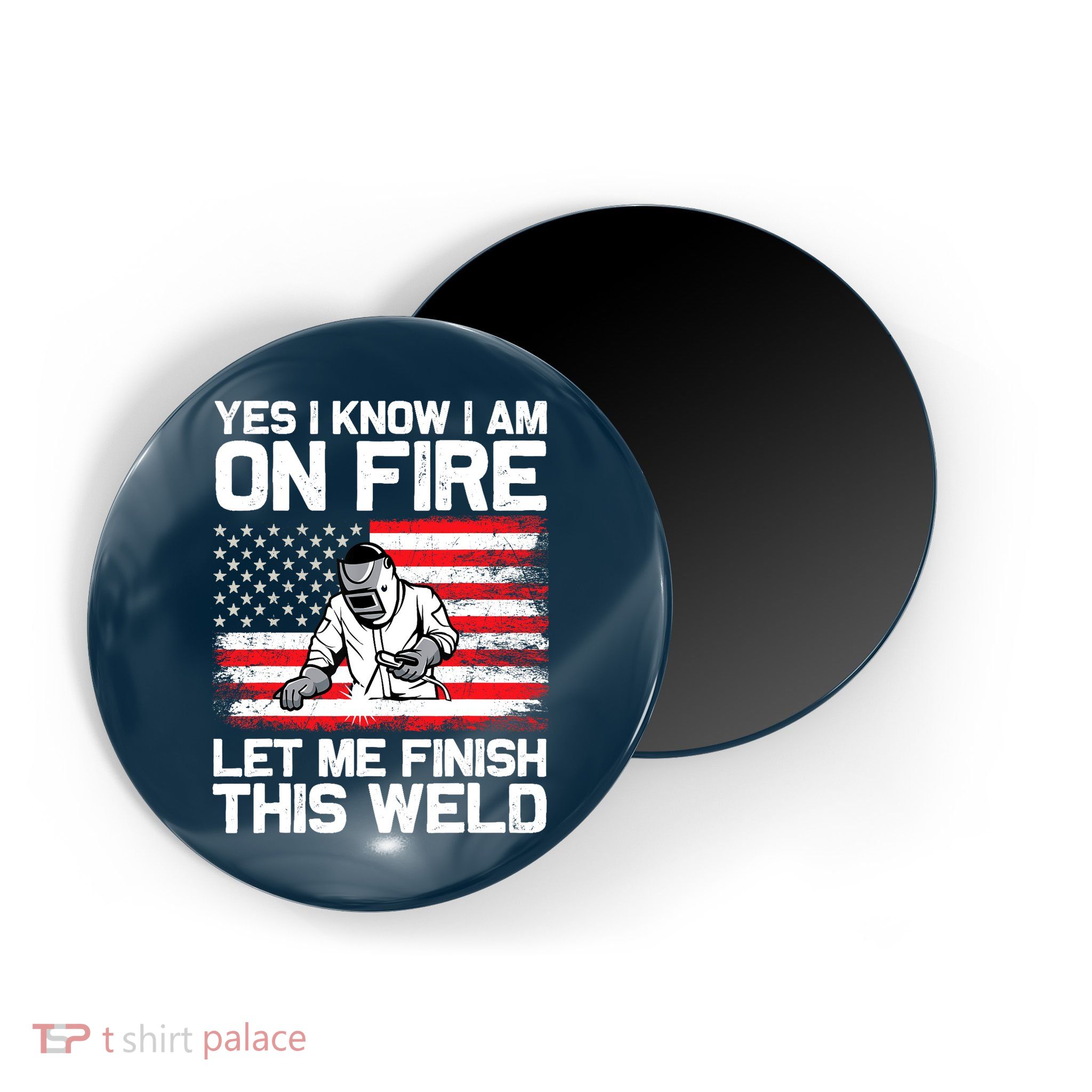 Yes I Know Im On Fire Let Me Finish This Weld Magnet