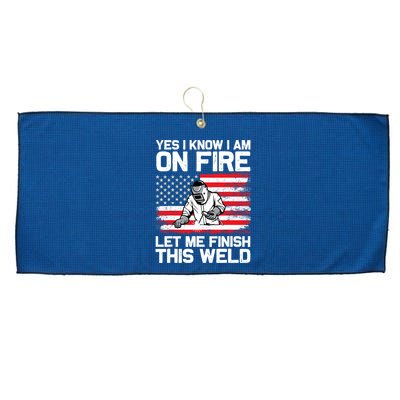 Yes I Know Im On Fire Let Me Finish This Weld Large Microfiber Waffle Golf Towel