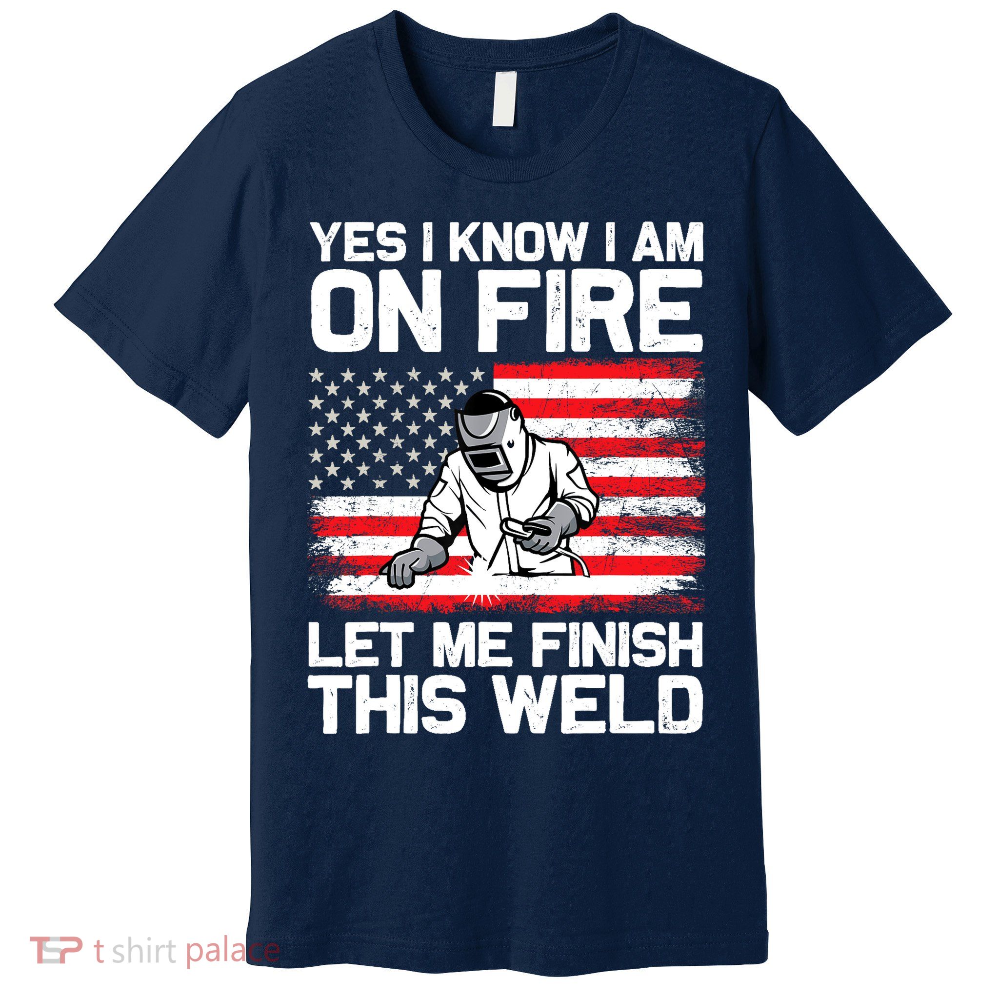 Yes I Know Im On Fire Let Me Finish This Weld Premium T-Shirt