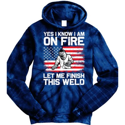 Yes I Know Im On Fire Let Me Finish This Weld Tie Dye Hoodie