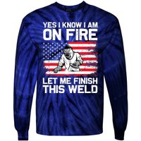 Yes I Know Im On Fire Let Me Finish This Weld Tie-Dye Long Sleeve Shirt