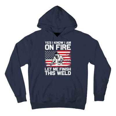 Yes I Know Im On Fire Let Me Finish This Weld Tall Hoodie
