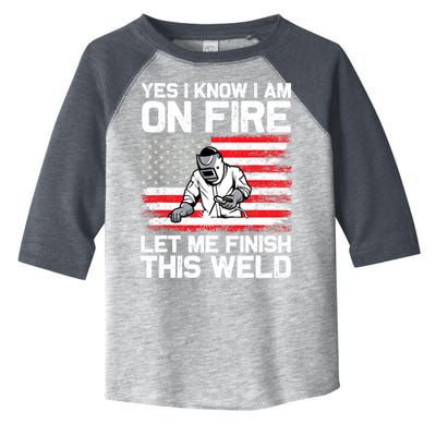 Yes I Know Im On Fire Let Me Finish This Weld Toddler Fine Jersey T-Shirt