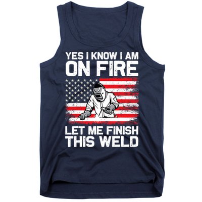 Yes I Know Im On Fire Let Me Finish This Weld Tank Top