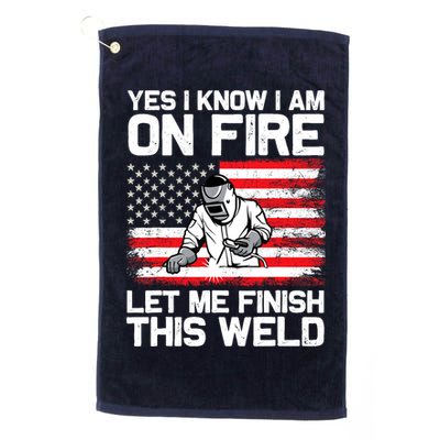 Yes I Know Im On Fire Let Me Finish This Weld Golf Towel
