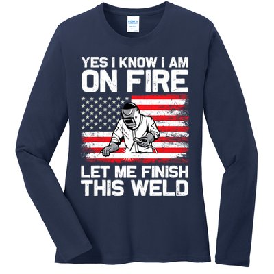 Yes I Know Im On Fire Let Me Finish This Weld Ladies Long Sleeve Shirt