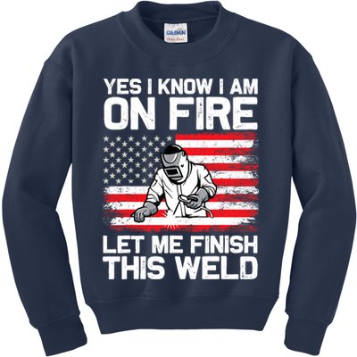 Yes I Know Im On Fire Let Me Finish This Weld Kids Sweatshirt