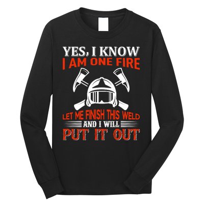 Yes I Know I Am On Fire Let Me Finish This Weld And I Will Put It Out Long Sleeve Shirt