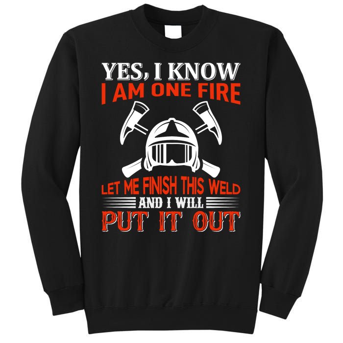 Yes I Know I Am On Fire Let Me Finish This Weld And I Will Put It Out Sweatshirt