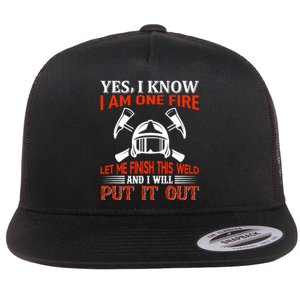 Yes I Know I Am On Fire Let Me Finish This Weld And I Will Put It Out Flat Bill Trucker Hat