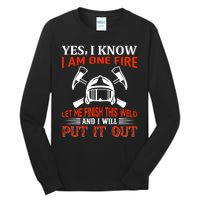 Yes I Know I Am On Fire Let Me Finish This Weld And I Will Put It Out Tall Long Sleeve T-Shirt