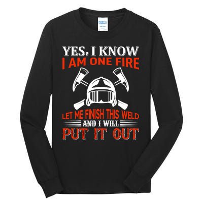 Yes I Know I Am On Fire Let Me Finish This Weld And I Will Put It Out Tall Long Sleeve T-Shirt