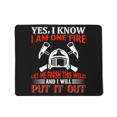 Yes I Know I Am On Fire Let Me Finish This Weld And I Will Put It Out Mousepad