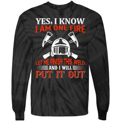 Yes I Know I Am On Fire Let Me Finish This Weld And I Will Put It Out Tie-Dye Long Sleeve Shirt