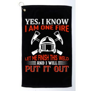 Yes I Know I Am On Fire Let Me Finish This Weld And I Will Put It Out Platinum Collection Golf Towel