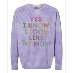 Yes I Know I Look Like My Mom Lovers Mothers Day Lovers Colorblast Crewneck Sweatshirt