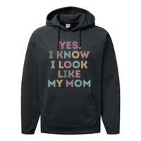 Yes I Know I Look Like My Mom Lovers Mothers Day Lovers Performance Fleece Hoodie