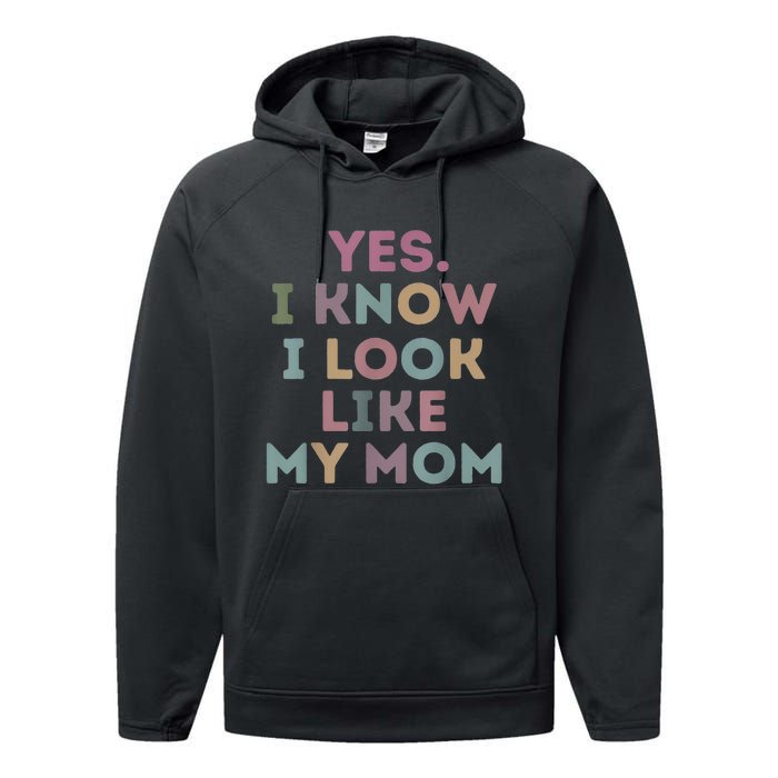 Yes I Know I Look Like My Mom Lovers Mothers Day Lovers Performance Fleece Hoodie