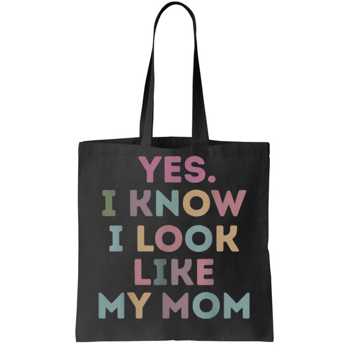 Yes I Know I Look Like My Mom Lovers Mothers Day Lovers Tote Bag