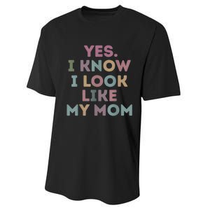 Yes I Know I Look Like My Mom Lovers Mothers Day Lovers Performance Sprint T-Shirt