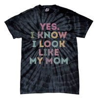 Yes I Know I Look Like My Mom Lovers Mothers Day Lovers Tie-Dye T-Shirt