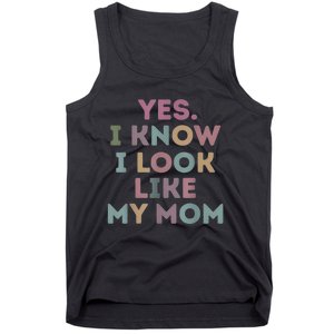 Yes I Know I Look Like My Mom Lovers Mothers Day Lovers Tank Top