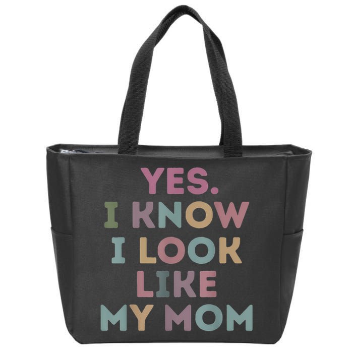 Yes I Know I Look Like My Mom Lovers Mothers Day Lovers Zip Tote Bag