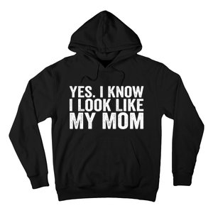 Yes I Know I Look Like My Mom Funny Hoodie