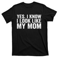 Yes I Know I Look Like My Mom Funny T-Shirt