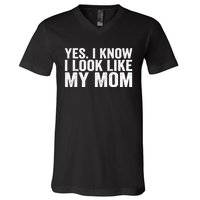 Yes I Know I Look Like My Mom Funny V-Neck T-Shirt