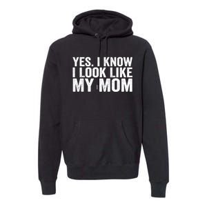 Yes I Know I Look Like My Mom Funny Premium Hoodie