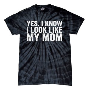 Yes I Know I Look Like My Mom Funny Tie-Dye T-Shirt