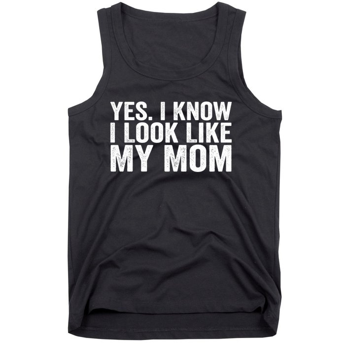 Yes I Know I Look Like My Mom Funny Tank Top