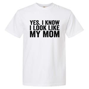 Yes I Know I Look Like My Mom Funny Garment-Dyed Heavyweight T-Shirt