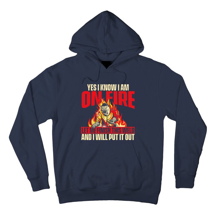 Yes I Know I Am On Fire Welder Welding Weld Iron Worker Hoodie