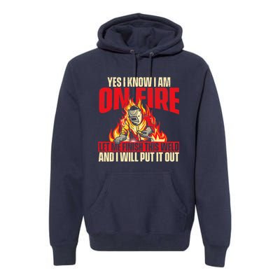 Yes I Know I Am On Fire Welder Welding Weld Iron Worker Premium Hoodie