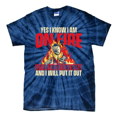 Yes I Know I Am On Fire Welder Welding Weld Iron Worker Tie-Dye T-Shirt