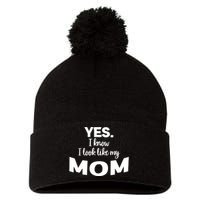 Yes I Know I Look Like My Mom Funny Daughter My Mom Print Pom Pom 12in Knit Beanie