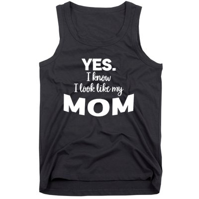 Yes I Know I Look Like My Mom Funny Daughter My Mom Print Tank Top